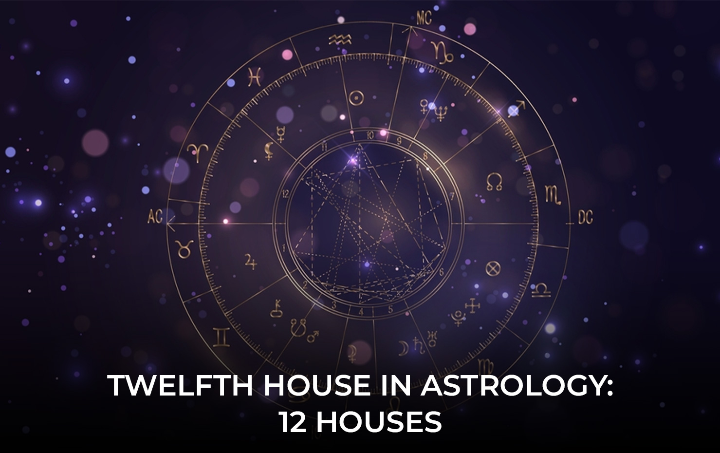 Twelfth House in Astrology: 12 Houses